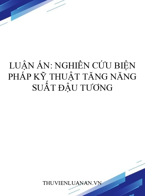 Luận án: Nghiên cứu biện pháp kỹ thuật tăng năng suất đậu tương