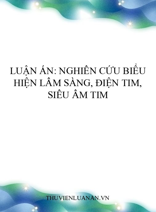 Luận án: Nghiên cứu biểu hiện lâm sàng, điện tim, siêu âm tim