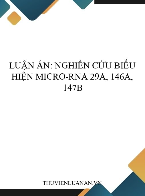 Luận án: Nghiên cứu biểu hiện micro-RNA 29a, 146a, 147b