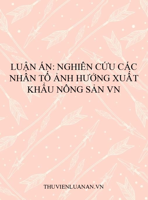 Luận án: Nghiên cứu các nhân tố ảnh hưởng xuất khẩu nông sản VN