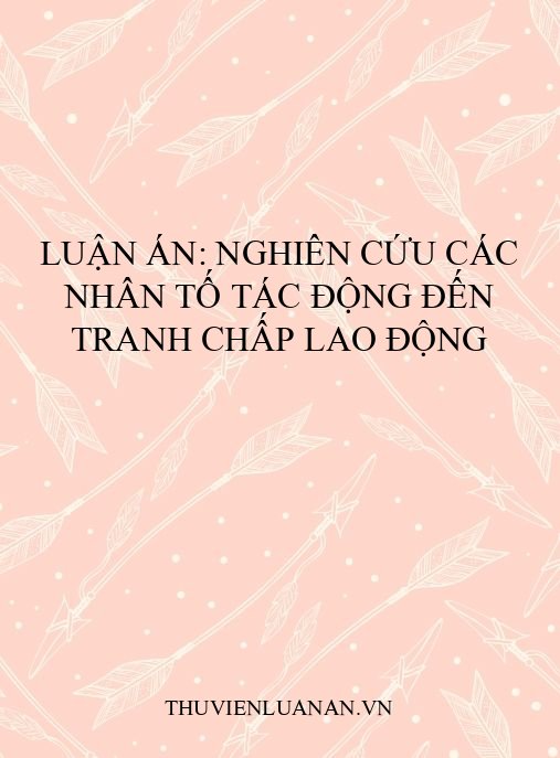 Luận án: Nghiên cứu các nhân tố tác động đến tranh chấp lao động