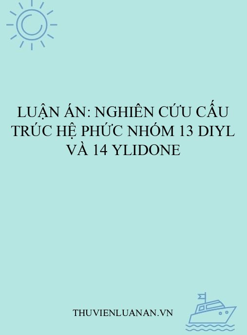 Luận án: Nghiên cứu cấu trúc hệ phức nhóm 13 diyl và 14 ylidone