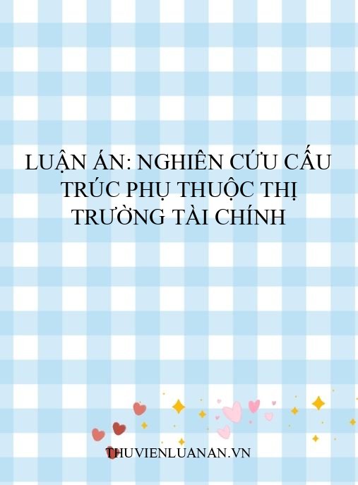 Luận án: Nghiên cứu cấu trúc phụ thuộc thị trường tài chính