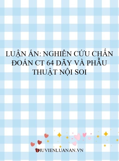 Luận án: Nghiên cứu chẩn đoán CT 64 dãy và phẫu thuật nội soi