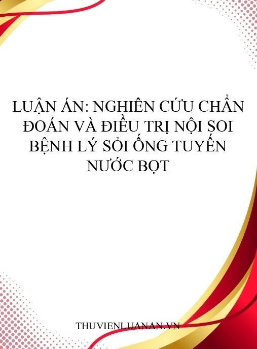 Luận án: Nghiên cứu chẩn đoán và điều trị nội soi bệnh lý sỏi ống tuyến nước bọt