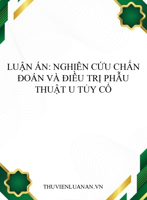 Luận án: Nghiên cứu chẩn đoán và điều trị phẫu thuật u tủy cổ