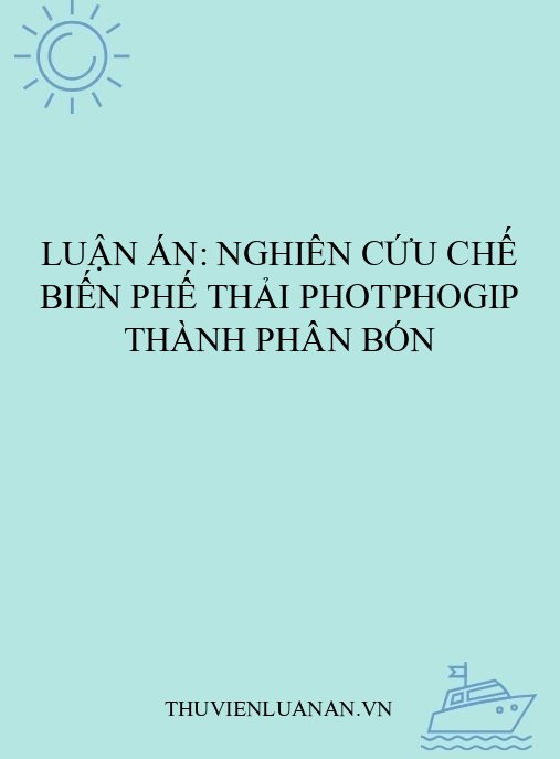 Luận án: Nghiên cứu chế biến phế thải photphogip thành phân bón