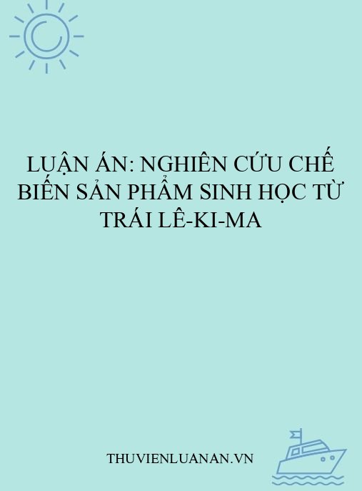 Luận án: Nghiên cứu chế biến sản phẩm sinh học từ trái lê-ki-ma