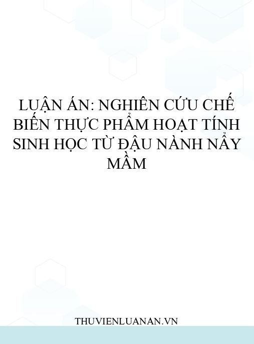 Luận án: Nghiên cứu chế biến thực phẩm hoạt tính sinh học từ đậu nành nẩy mầm