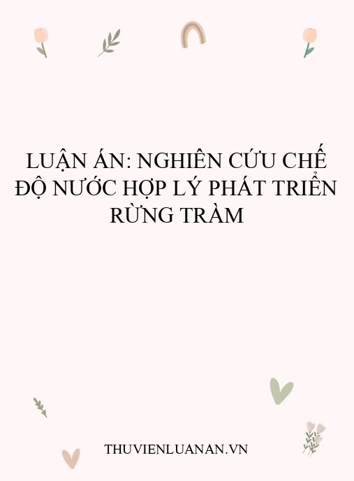 Luận án: Nghiên cứu chế độ nước hợp lý phát triển rừng tràm