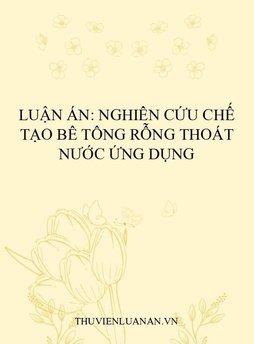 Luận án: Nghiên cứu chế tạo bê tông rỗng thoát nước ứng dụng