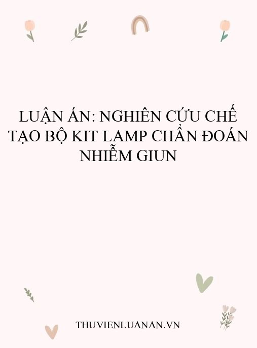 Luận án: Nghiên cứu chế tạo bộ kit LAMP chẩn đoán nhiễm giun