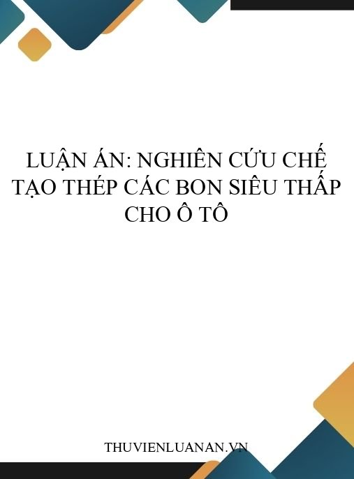 Luận án: Nghiên cứu chế tạo thép các bon siêu thấp cho ô tô
