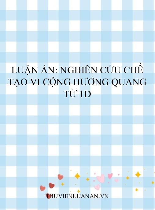 Luận án: Nghiên cứu chế tạo vi cộng hưởng quang tử 1D
