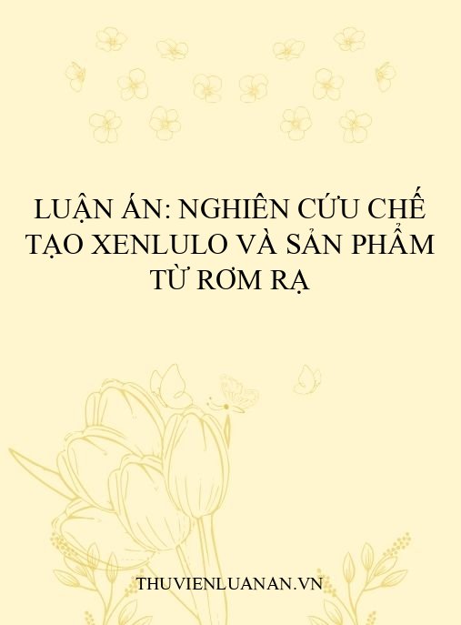 Luận án: Nghiên cứu chế tạo xenlulo và sản phẩm từ rơm rạ
