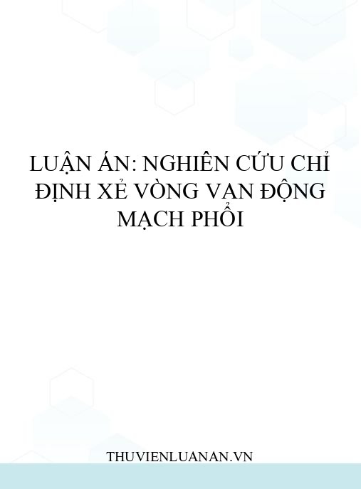 Luận án: Nghiên cứu chỉ định xẻ vòng van động mạch phổi