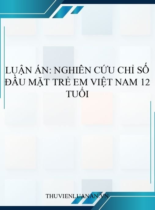 Luận án: Nghiên cứu chỉ số đầu mặt trẻ em Việt Nam 12 tuổi
