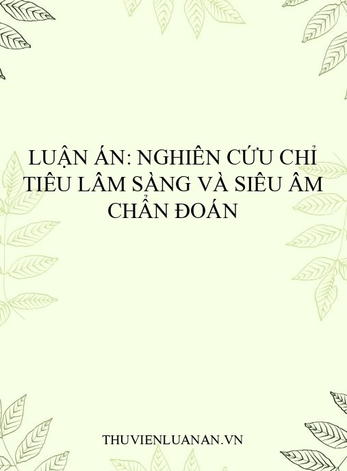 Luận án: Nghiên cứu chỉ tiêu lâm sàng và siêu âm chẩn đoán