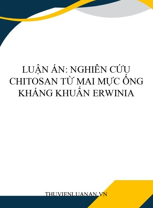 Luận án: Nghiên cứu chitosan từ mai mực ống kháng khuẩn Erwinia