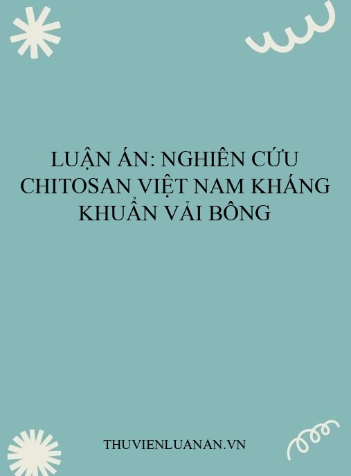 Luận án: Nghiên cứu chitosan Việt Nam kháng khuẩn vải bông