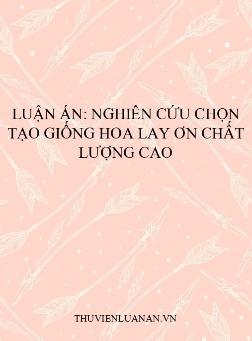 Luận án: Nghiên cứu chọn tạo giống hoa lay ơn chất lượng cao