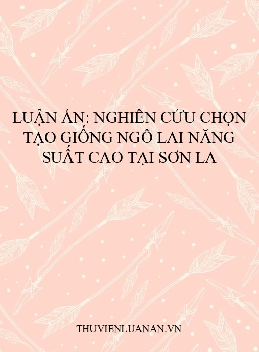Luận án: Nghiên cứu chọn tạo giống ngô lai năng suất cao tại Sơn La