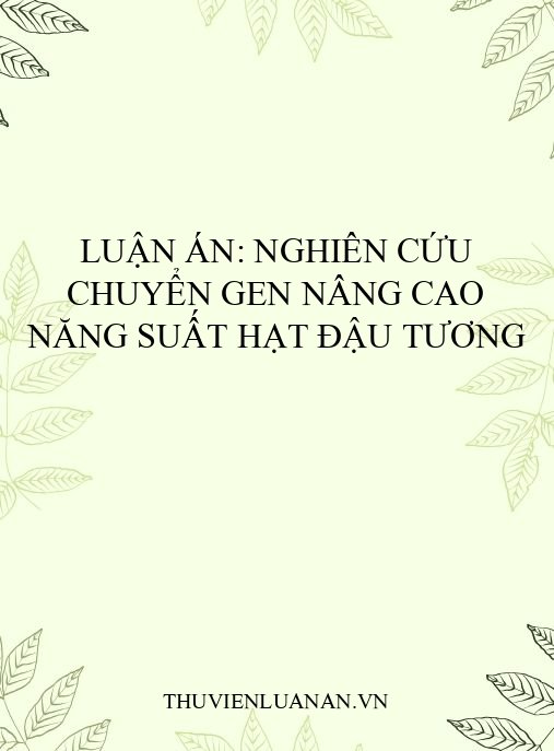 Luận án: Nghiên cứu chuyển gen nâng cao năng suất hạt đậu tương