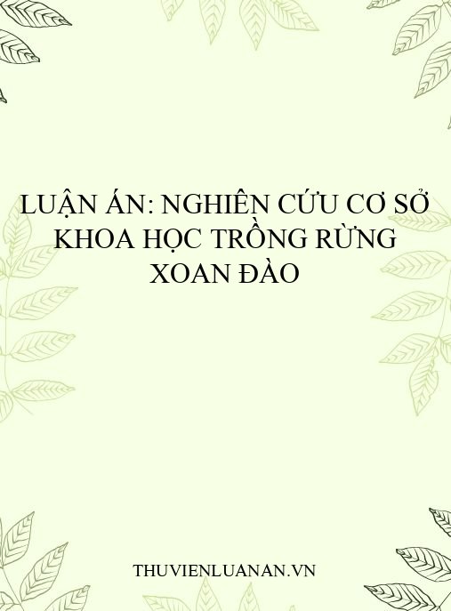 Luận án: Nghiên cứu cơ sở khoa học trồng rừng xoan đào