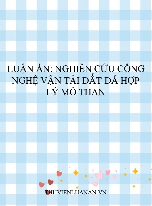Luận án: Nghiên cứu công nghệ vận tải đất đá hợp lý mỏ than