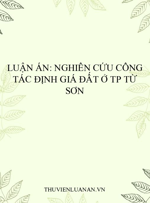 Luận án: Nghiên cứu công tác định giá đất ở TP Từ Sơn