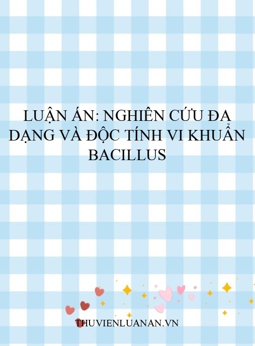 Luận án: Nghiên cứu đa dạng và độc tính vi khuẩn Bacillus