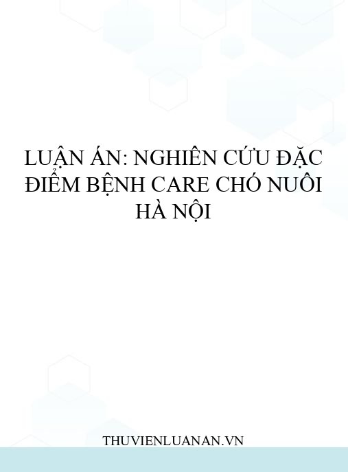 Luận án: Nghiên cứu đặc điểm bệnh care chó nuôi Hà Nội