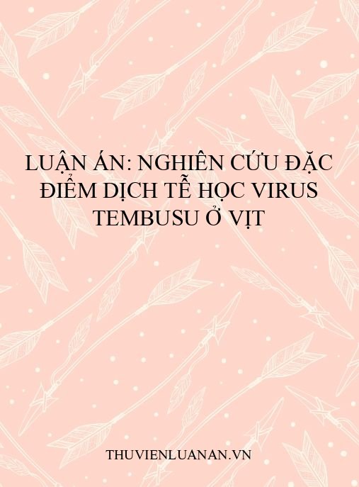 Luận án: Nghiên cứu đặc điểm dịch tễ học virus Tembusu ở vịt