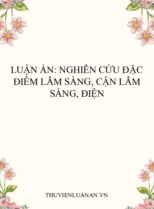 Luận án: Nghiên cứu đặc điểm lâm sàng, cận lâm sàng, điện