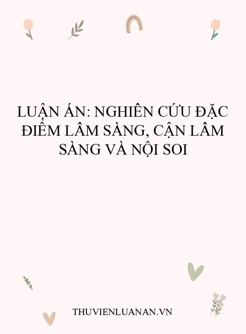 Luận án: Nghiên cứu đặc điểm lâm sàng, cận lâm sàng và nội soi