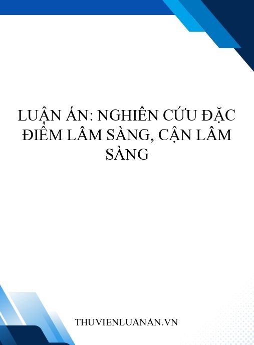 Luận án: Nghiên cứu đặc điểm lâm sàng, cận lâm sàng