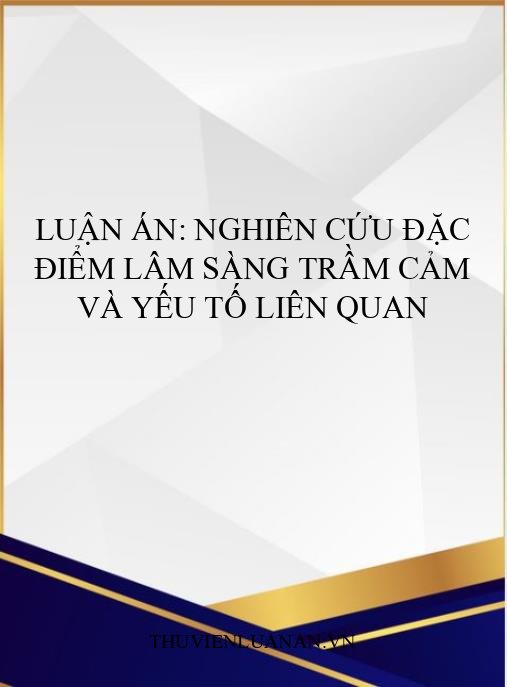 Luận án: Nghiên cứu đặc điểm lâm sàng trầm cảm và yếu tố liên quan