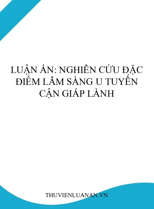 Luận án: Nghiên cứu đặc điểm lâm sàng u tuyến cận giáp lành