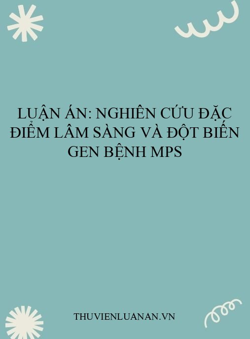 Luận án: Nghiên cứu đặc điểm lâm sàng và đột biến gen bệnh MPS
