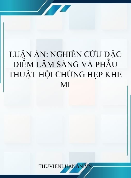 Luận án: Nghiên cứu đặc điểm lâm sàng và phẫu thuật hội chứng hẹp khe mi