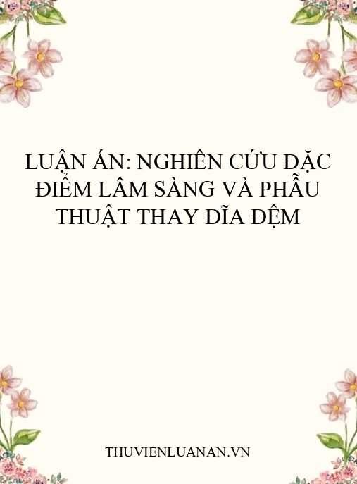 Luận án: Nghiên cứu đặc điểm lâm sàng và phẫu thuật thay đĩa đệm