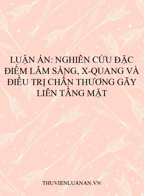 Luận án: Nghiên cứu đặc điểm lâm sàng, X-quang và điều trị chấn thương gãy liên tầng mặt