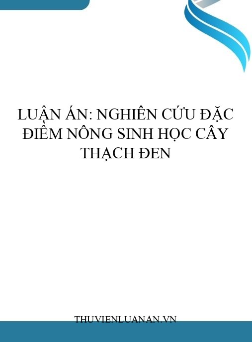 Luận án: Nghiên cứu đặc điểm nông sinh học cây thạch đen