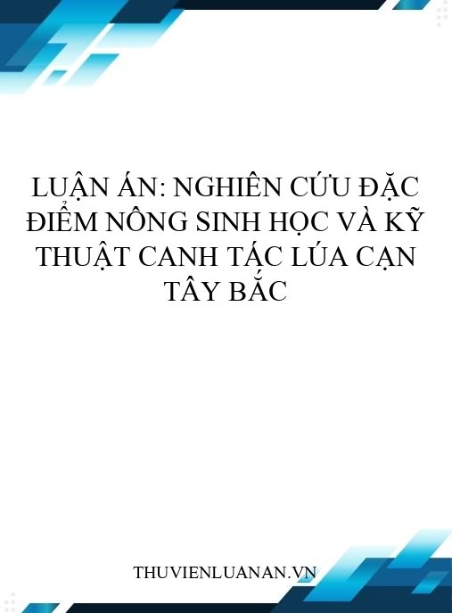 Luận án: Nghiên cứu đặc điểm nông sinh học và kỹ thuật canh tác lúa cạn Tây Bắc
