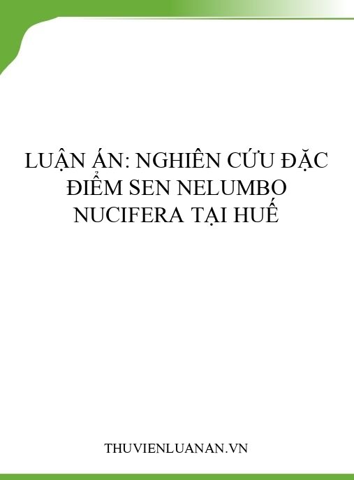 Luận án: Nghiên cứu đặc điểm sen Nelumbo nucifera tại Huế