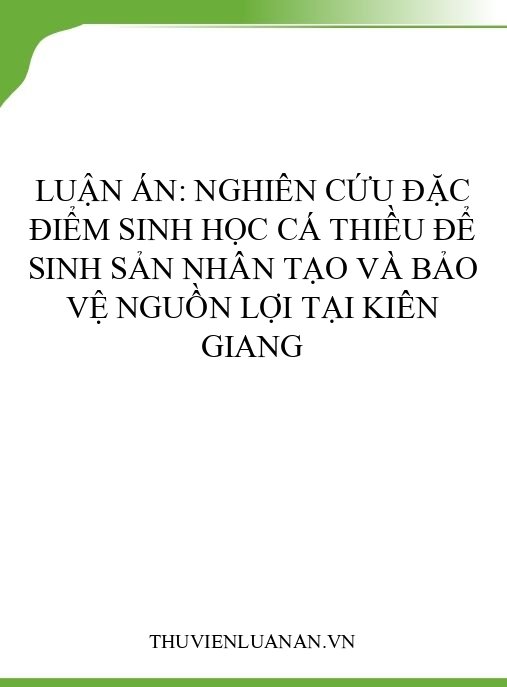 Luận án: Nghiên cứu đặc điểm sinh học cá thiều để sinh sản nhân tạo và bảo vệ nguồn lợi tại Kiên Giang