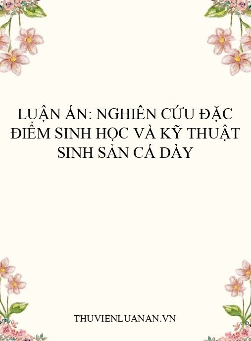 Luận án: Nghiên cứu đặc điểm sinh học và kỹ thuật sinh sản cá dày