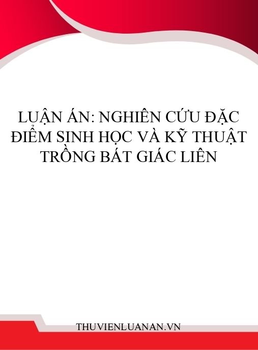Luận án: Nghiên cứu đặc điểm sinh học và kỹ thuật trồng Bát giác liên
