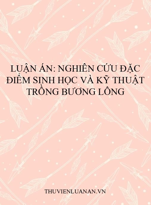 Luận án: Nghiên cứu đặc điểm sinh học và kỹ thuật trồng Bương lông