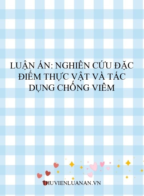 Luận án: Nghiên cứu đặc điểm thực vật và tác dụng chống viêm